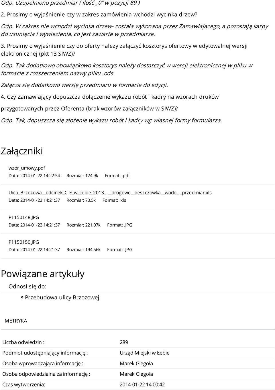 Prosimy o wyjaśnienie czy do oferty należy załączyć kosztorys ofertowy w edytowalnej wersji elektronicznej (pkt 13 SIWZ)? Odp.