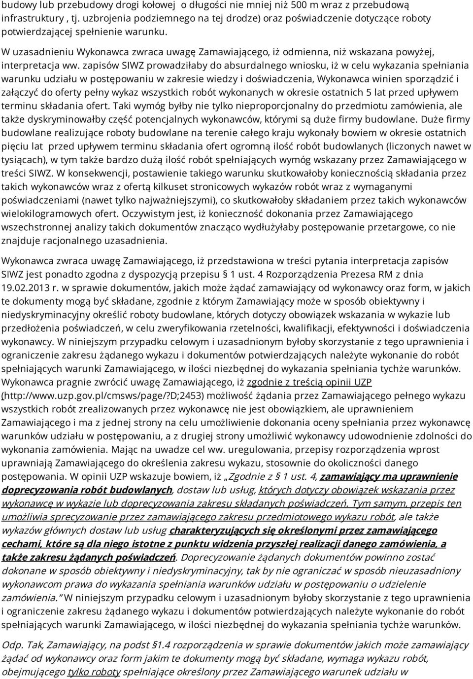 W uzasadnieniu Wykonawca zwraca uwagę Zamawiającego, iż odmienna, niż wskazana powyżej, interpretacja ww.