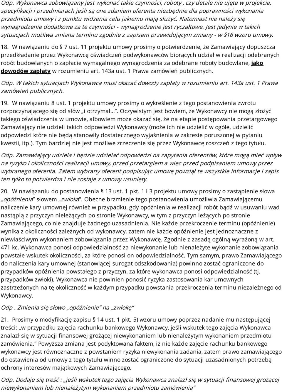 Jest jedynie w takich sytuacjach możliwa zmiana terminu zgodnie z zapisem przewidującym zmiany - w 16 wzoru umowy. 18. W nawiązaniu do 7 ust.
