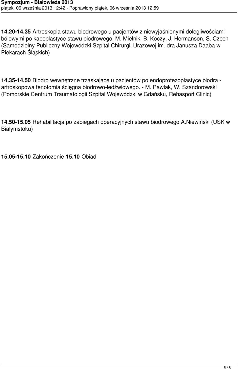 50 Biodro wewnętrzne trzaskające u pacjentów po endoprotezoplastyce biodra - artroskopowa tenotomia ścięgna biodrowo-lędźwiowego. - M. Pawlak, W.