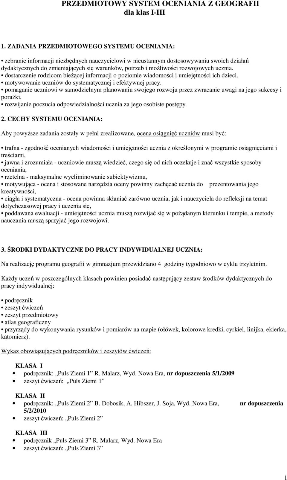 rozwojowych ucznia. dostarczenie rodzicom bieżącej informacji o poziomie wiadomości i umiejętności ich dzieci. motywowanie uczniów do systematycznej i efektywnej pracy.