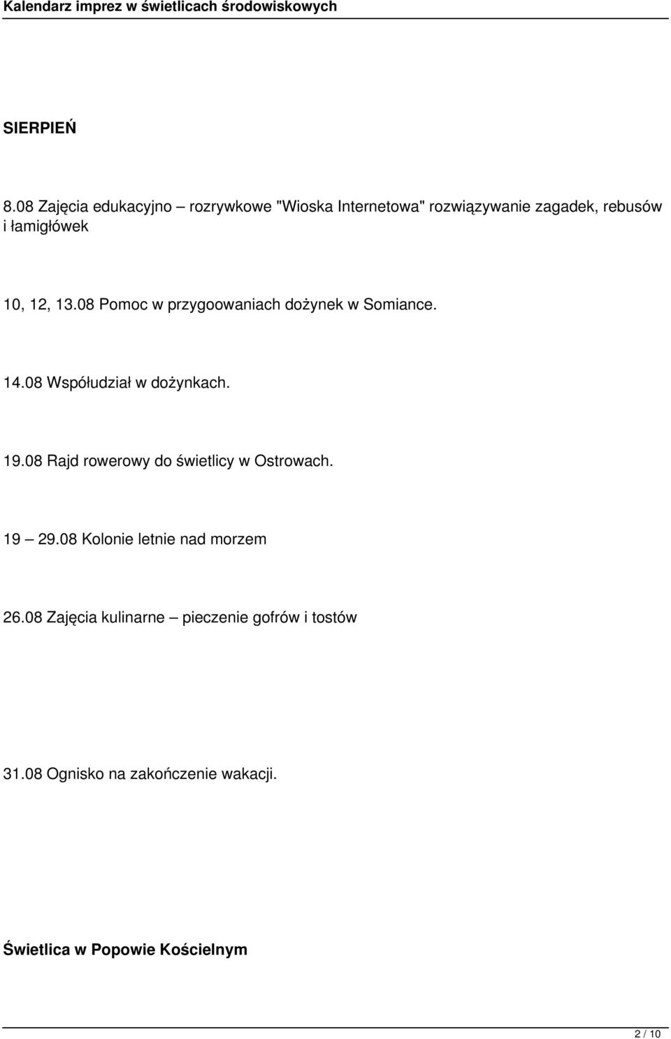 10, 12, 13.08 Pomoc w przygoowaniach dożynek w Somiance. 14.08 Współudział w dożynkach. 19.