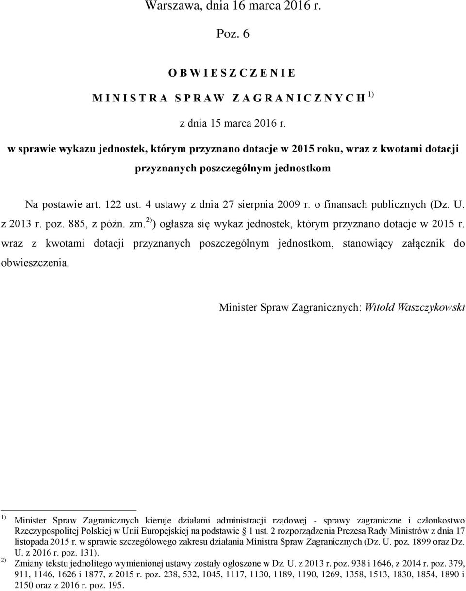 o finansach publicznych (Dz. U. z 2013 r. poz. 885, z późn. zm. 2) ) ogłasza się wykaz jednostek, którym przyznano dotacje w 2015 r.