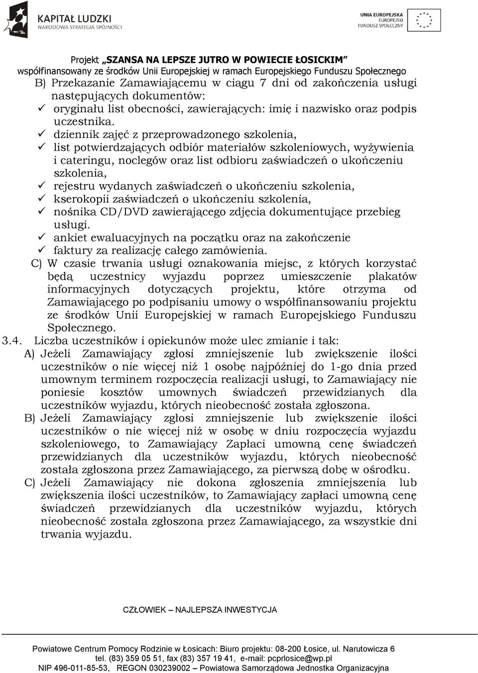 wydanych zaświadczeń o ukończeniu szkolenia, kserokopii zaświadczeń o ukończeniu szkolenia, nośnika CD/DVD zawierającego zdjęcia dokumentujące przebieg usługi.