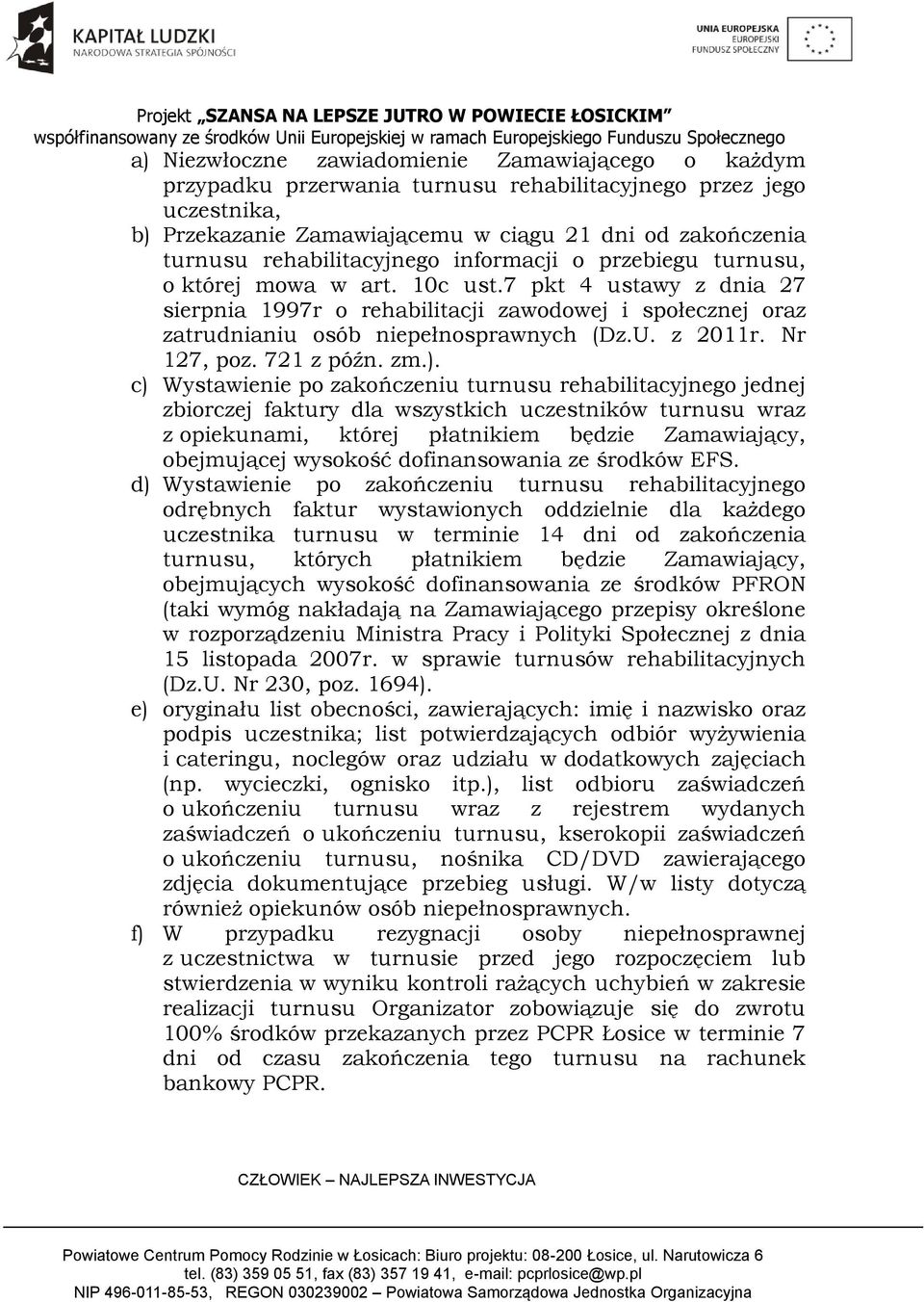 7 pkt 4 ustawy z dnia 27 sierpnia 1997r o rehabilitacji zawodowej i społecznej oraz zatrudnianiu osób niepełnosprawnych (Dz.U. z 2011r. Nr 127, poz. 721 z późn. zm.).