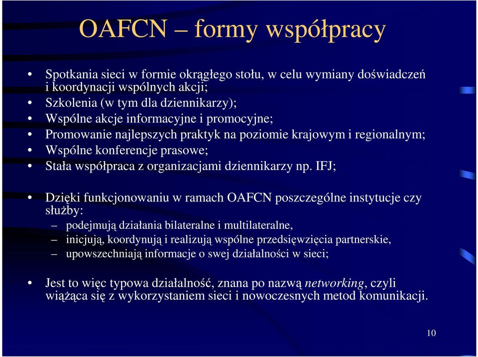 IFJ; Dzięki funkcjonowaniu w ramach OAFCN poszczególne instytucje czy służby: podejmują działania bilateralne i multilateralne, inicjują, koordynują i realizują wspólne