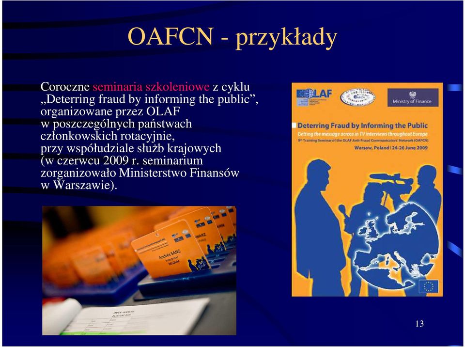 państwach członkowskich rotacyjnie, przy współudziale służb krajowych (w