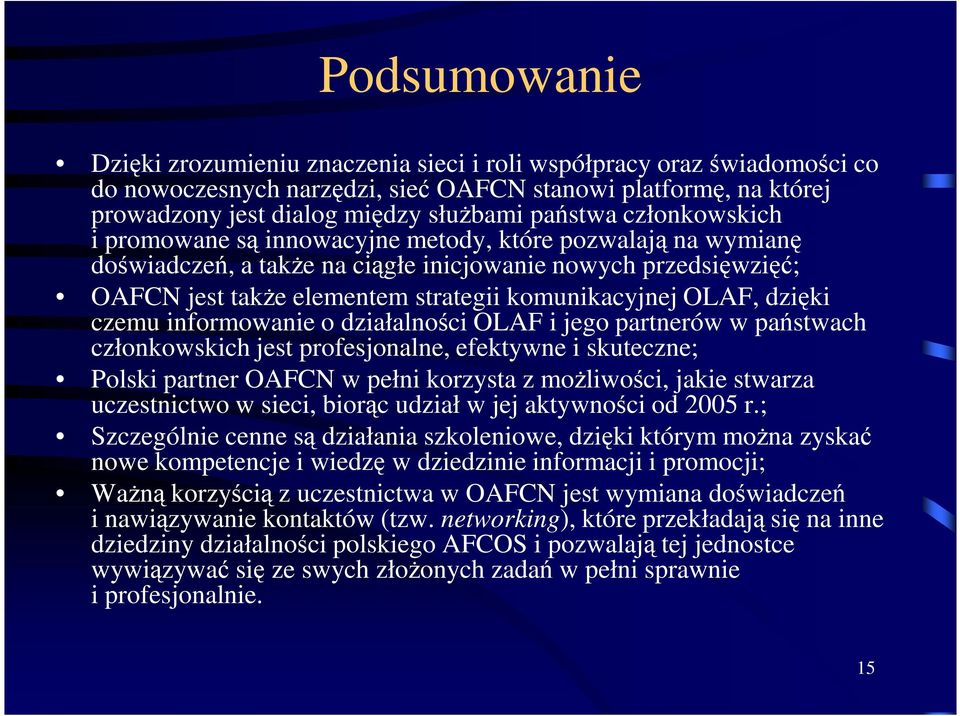 dzięki czemu informowanie o działalności OLAF i jego partnerów w państwach członkowskich jest profesjonalne, efektywne i skuteczne; Polski partner OAFCN w pełni korzysta z możliwości, jakie stwarza
