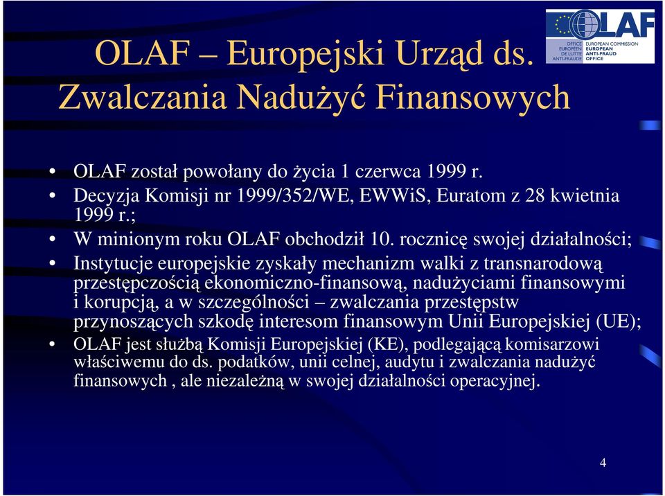 rocznicę swojej działalności; Instytucje europejskie zyskały mechanizm walki z transnarodową przestępczością ekonomiczno-finansową, nadużyciami finansowymi i korupcją, a w