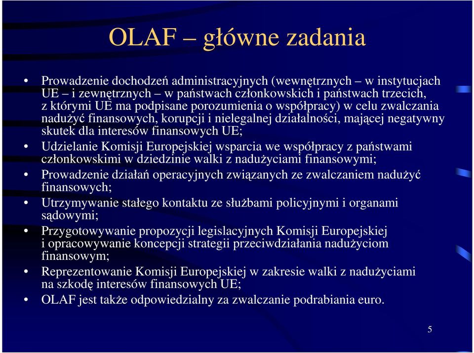 państwami członkowskimi w dziedzinie walki z nadużyciami finansowymi; Prowadzenie działań operacyjnych związanych ze zwalczaniem nadużyć finansowych; Utrzymywanie stałego kontaktu ze służbami
