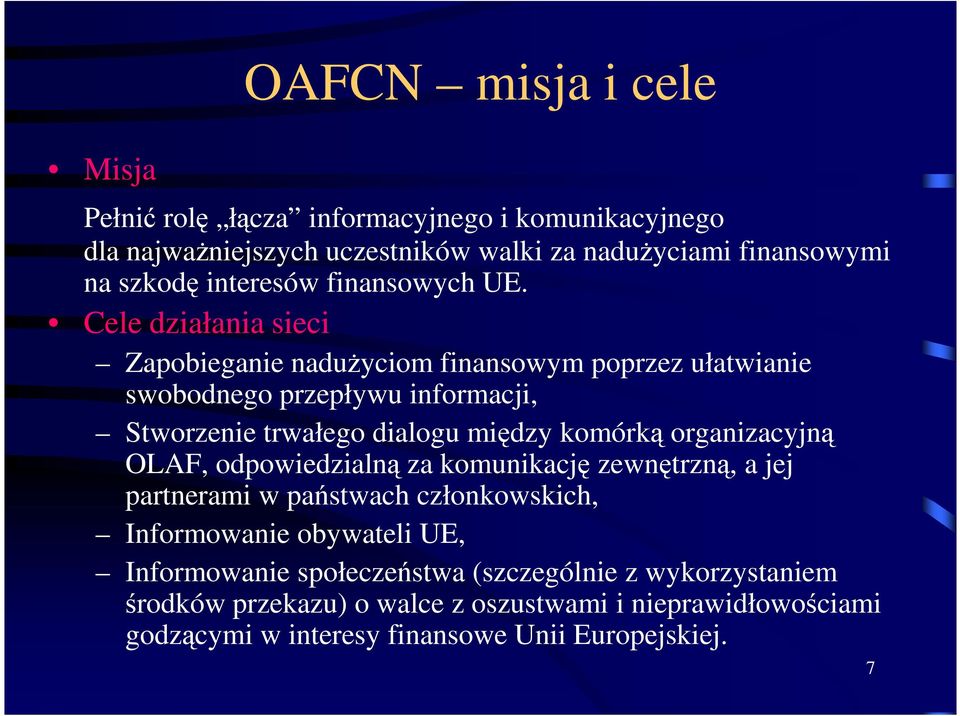 Cele działania sieci Zapobieganie nadużyciom finansowym poprzez ułatwianie swobodnego przepływu informacji, Stworzenie trwałego dialogu między komórką