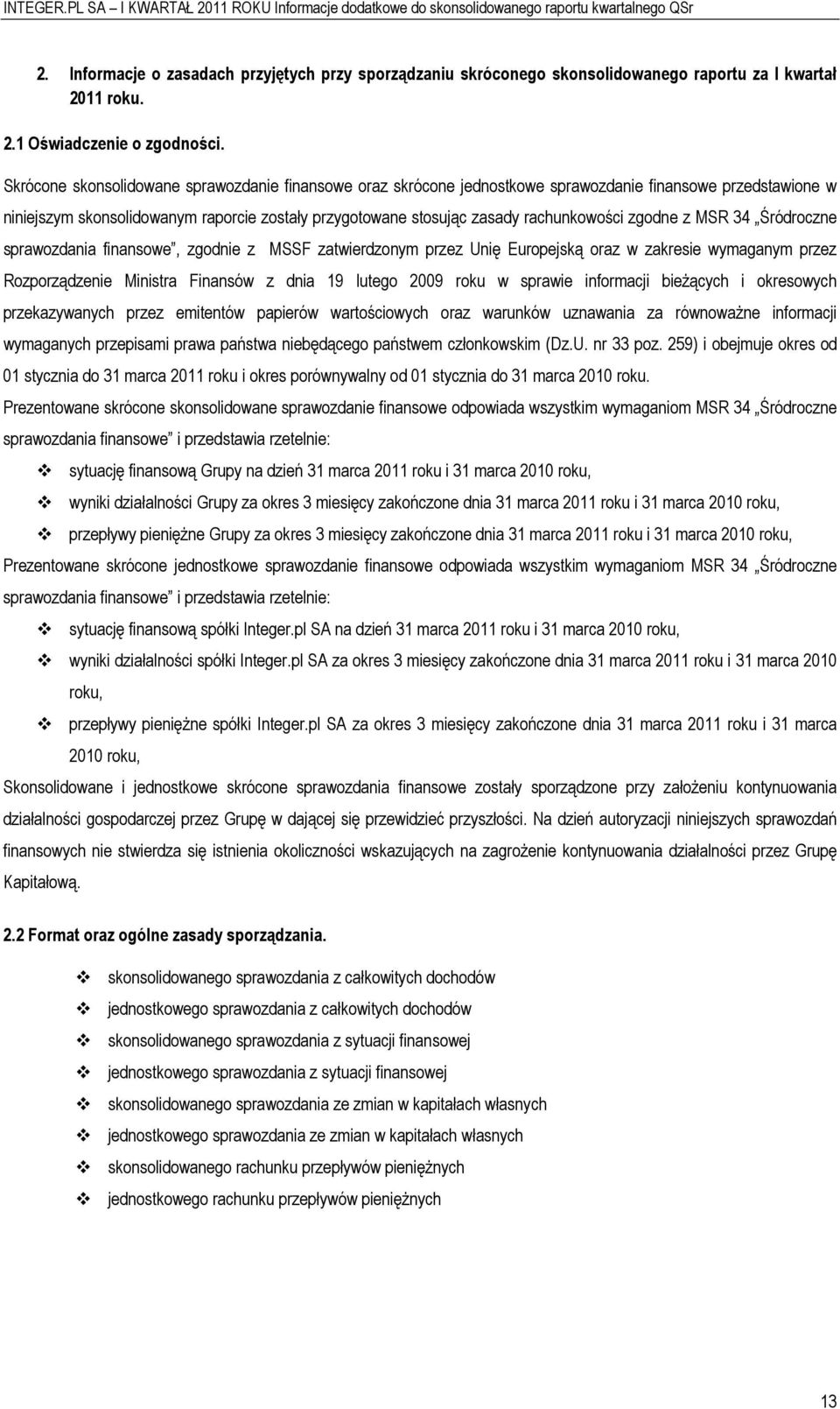 Śródrczne sprawzdania finanswe, zgdnie z MSSF zatwierdznym przez Unię Eurpejską raz w zakresie wymaganym przez Rzprządzenie Ministra Finansów z dnia 19 luteg 2009 rku w sprawie infrmacji bieżących i