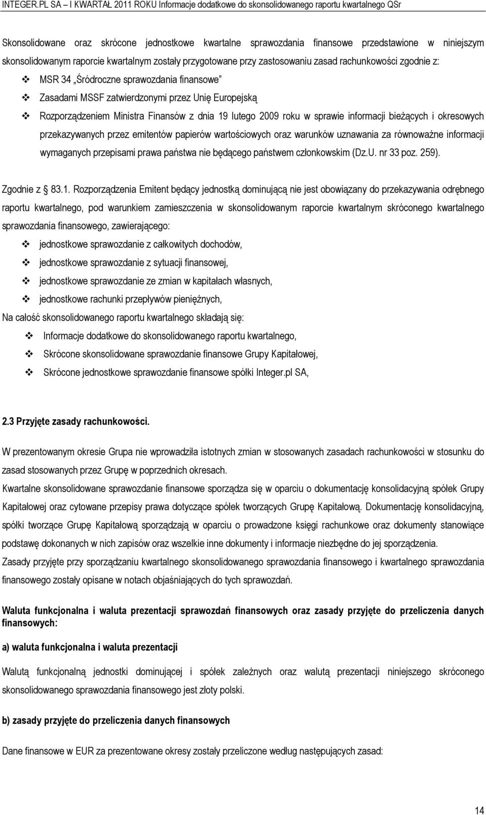 emitentów papierów wartściwych raz warunków uznawania za równważne infrmacji wymaganych przepisami prawa państwa nie będąceg państwem człnkwskim (Dz.U. nr 33 pz. 259). Zgdnie z 83.1.