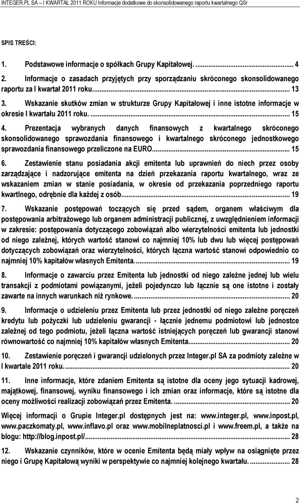 Prezentacja wybranych danych finanswych z kwartalneg skrócneg sknslidwaneg sprawzdania finansweg i kwartalneg skrócneg jednstkweg sprawzdania finansweg przeliczne na EURO.... 15 6.