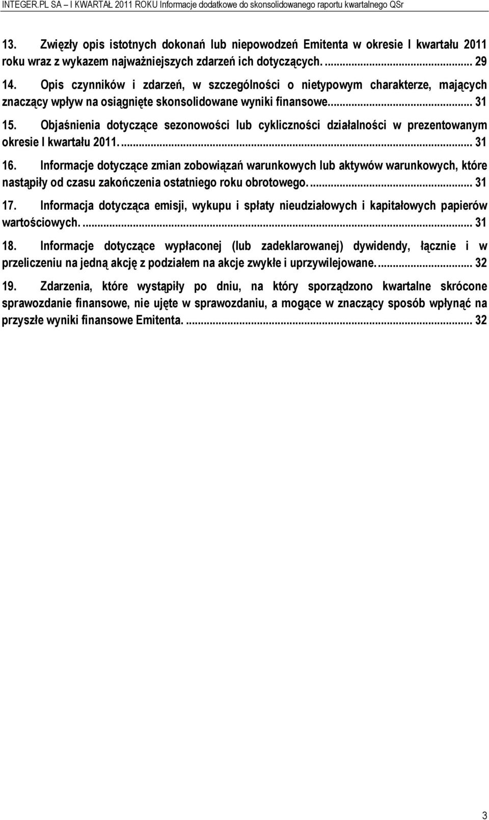 Objaśnienia dtyczące seznwści lub cyklicznści działalnści w prezentwanym kresie I kwartału 2011.... 31 16.