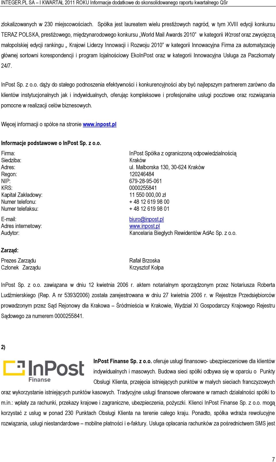 rankingu Krajwi Liderzy Innwacji i Rzwju 2010 w kategrii Innwacyjna Firma za autmatyzację głównej srtwni krespndencji i prgram ljalnściwy EkInPst raz w kategrii Innwacyjna Usługa za Paczkmaty 24/7.