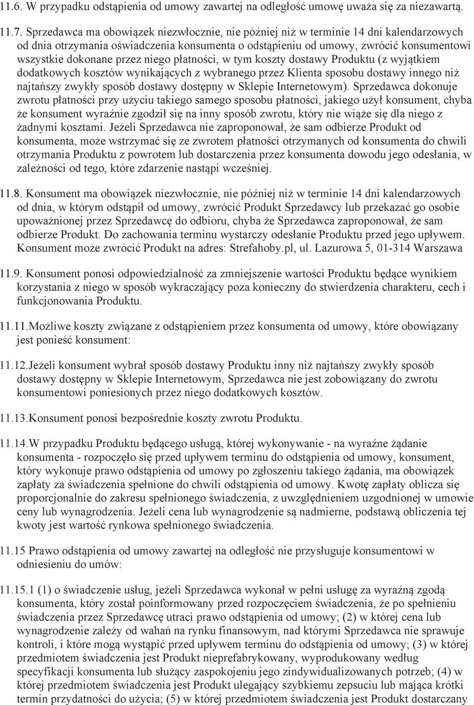 niego płatności, w tym koszty dostawy Produktu (z wyjątkiem dodatkowych kosztów wynikających z wybranego przez Klienta sposobu dostawy innego niż najtańszy zwykły sposób dostawy dostępny w Sklepie