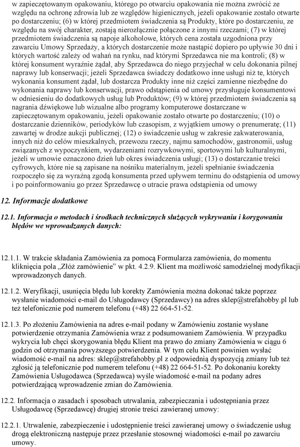 alkoholowe, których cena została uzgodniona przy zawarciu Umowy Sprzedaży, a których dostarczenie może nastąpić dopiero po upływie 30 dni i których wartość zależy od wahań na rynku, nad którymi