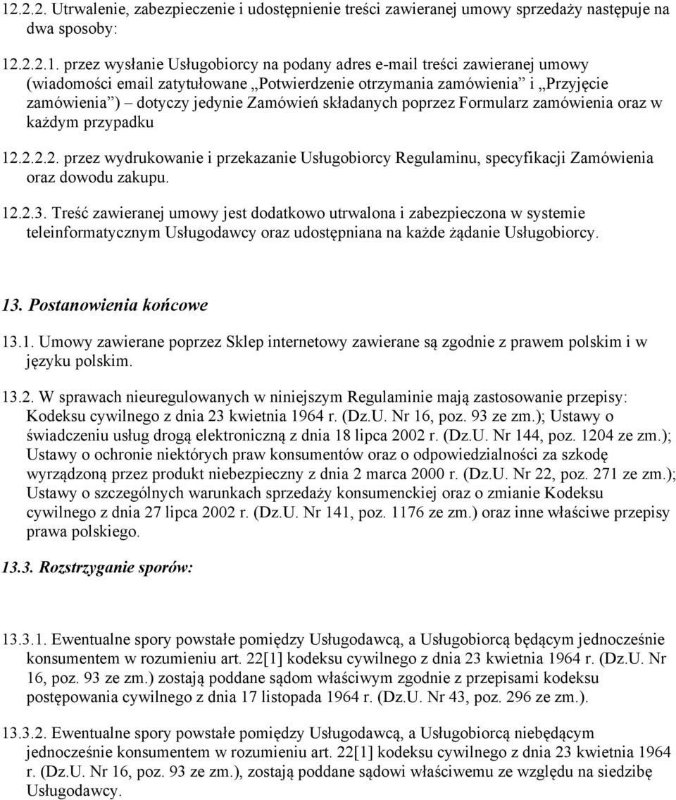 2.2.2. przez wydrukowanie i przekazanie Usługobiorcy Regulaminu, specyfikacji Zamówienia oraz dowodu zakupu. 12.2.3.