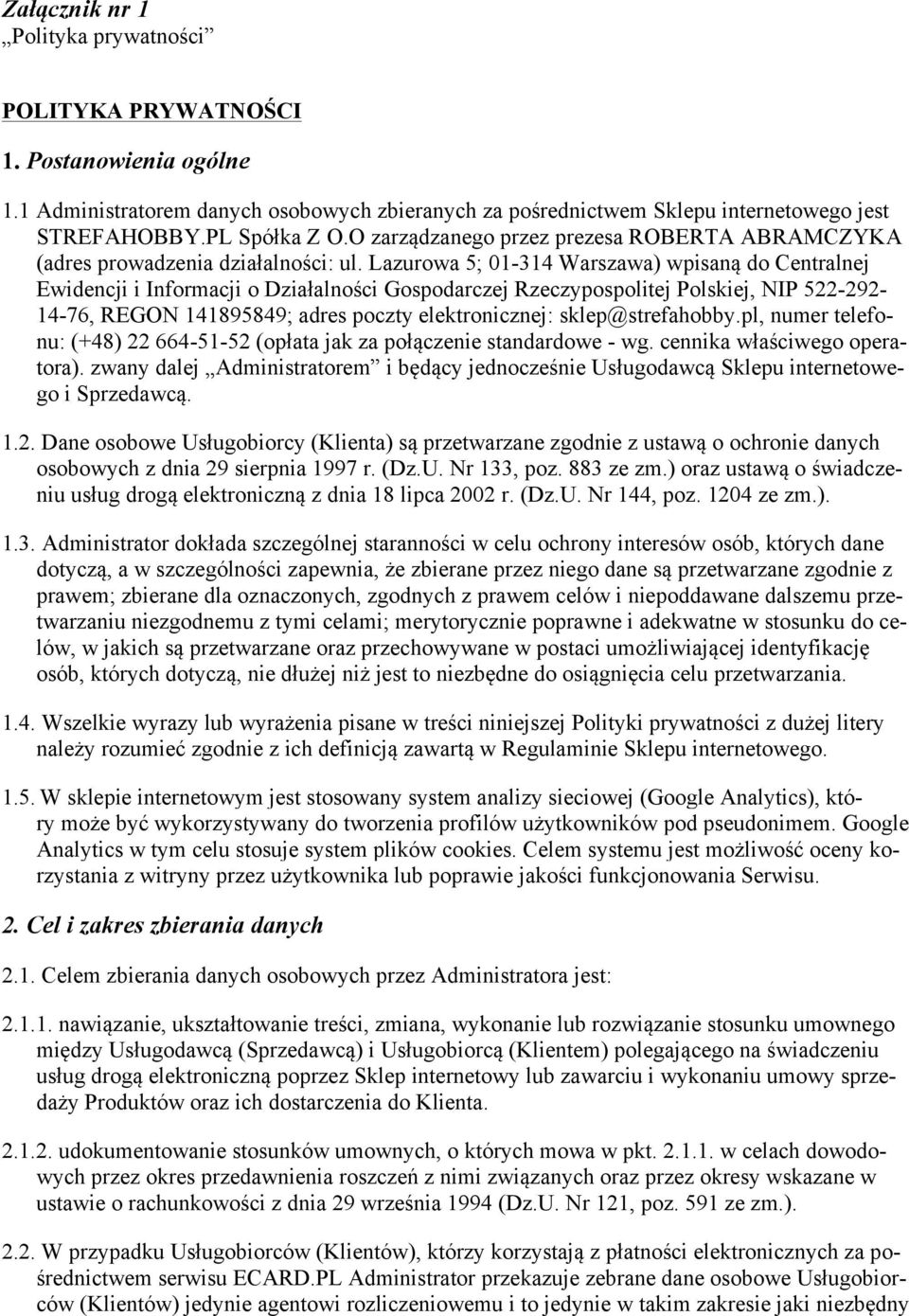 Lazurowa 5; 01-314 Warszawa) wpisaną do Centralnej Ewidencji i Informacji o Działalności Gospodarczej Rzeczypospolitej Polskiej, NIP 522-292- 14-76, REGON 141895849; adres poczty elektronicznej: