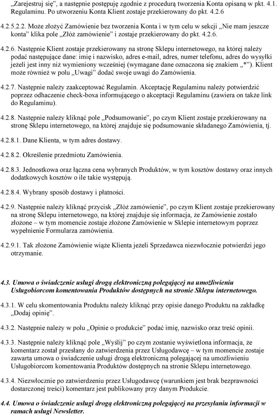przekierowany na stronę Sklepu internetowego, na której należy podać następujące dane: imię i nazwisko, adres e-mail, adres, numer telefonu, adres do wysyłki jeżeli jest inny niż wymieniony wcześniej