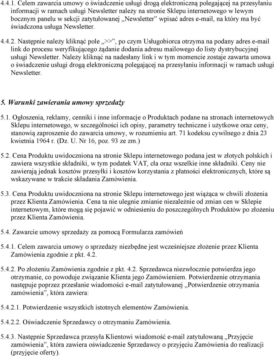 zatytułowanej Newsletter wpisać adres e-mail, na który ma być świadczona usługa Newsletter. 4.4.2.