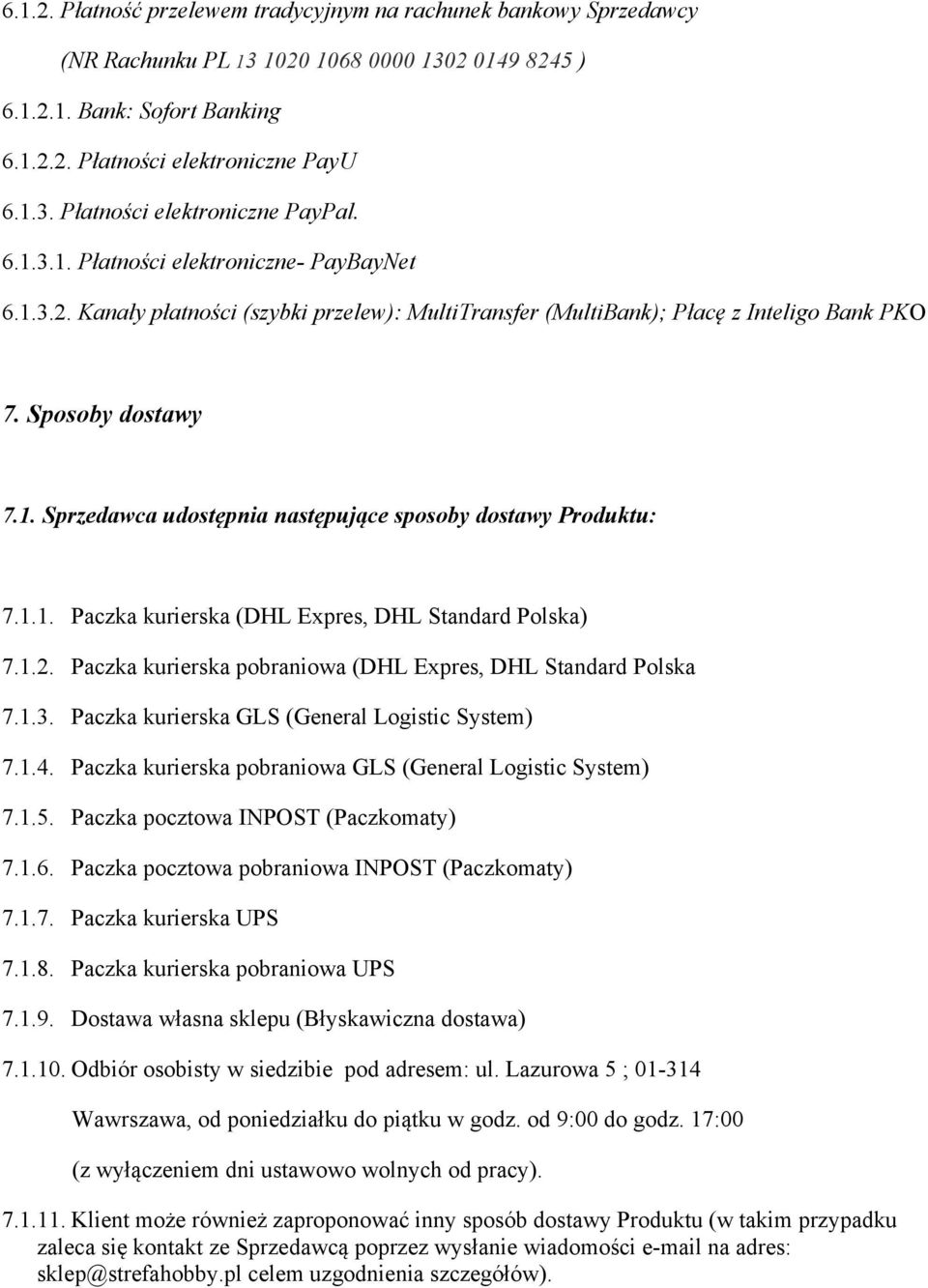 1.1. Paczka kurierska (DHL Expres, DHL Standard Polska) 7.1.2. Paczka kurierska pobraniowa (DHL Expres, DHL Standard Polska 7.1.3. Paczka kurierska GLS (General Logistic System) 7.1.4.