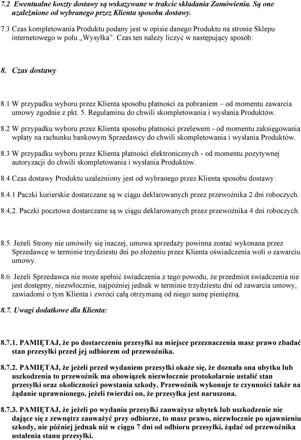 1 W przypadku wyboru przez Klienta sposobu płatności za pobraniem od momentu zawarcia umowy zgodnie z pkt. 5. Regulaminu do chwili skompletowania i wysłania Produktów. 8.