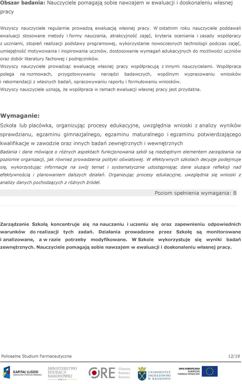 wykorzystanie nowoczesnych technologii podczas zajęć, umiejętność motywowania i inspirowania uczniów, dostosowanie wymagań edukacyjnych do możliwości uczniów oraz dobór literatury fachowej i