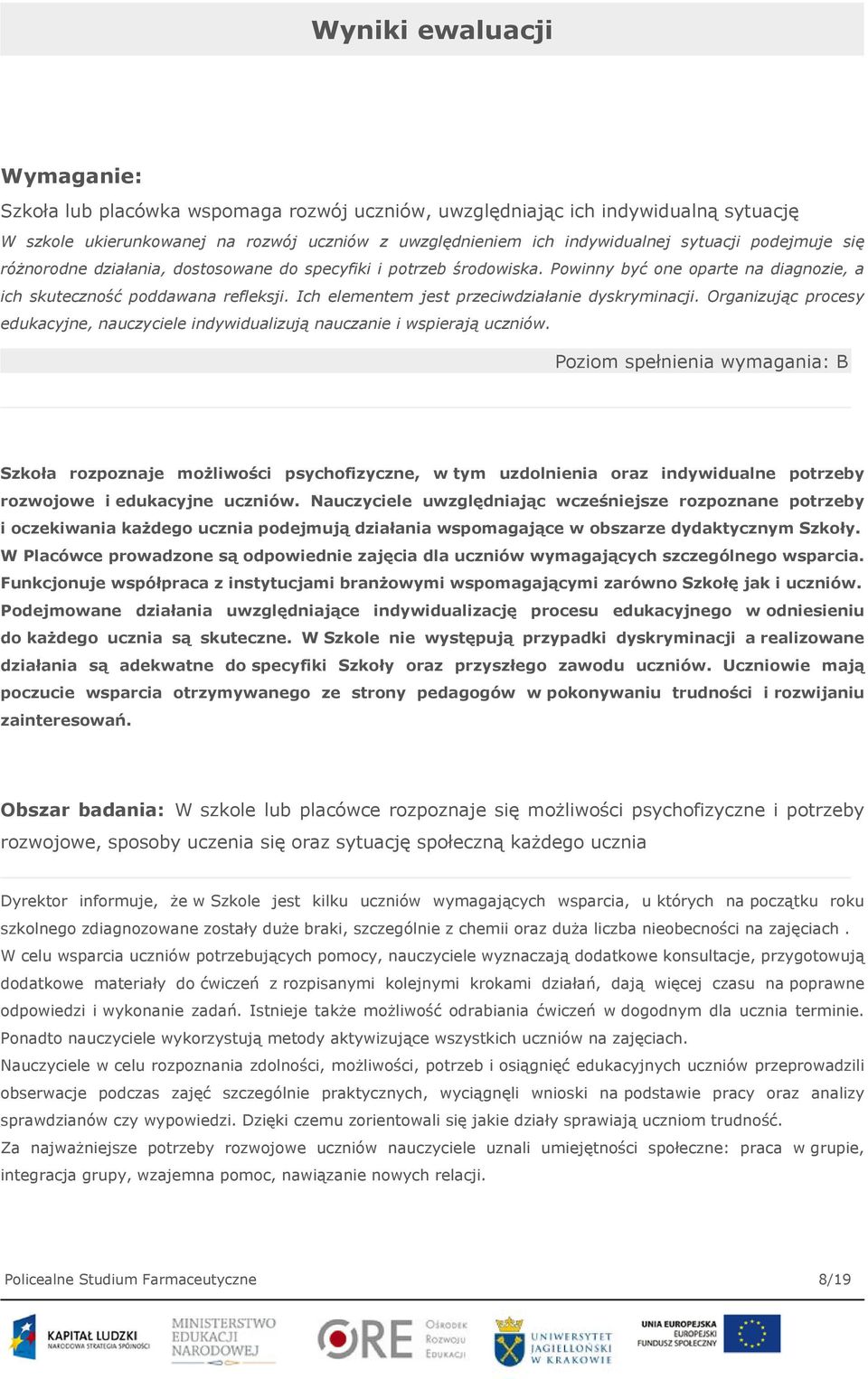 Ich elementem jest przeciwdziałanie dyskryminacji. Organizując procesy edukacyjne, nauczyciele indywidualizują nauczanie i wspierają uczniów.