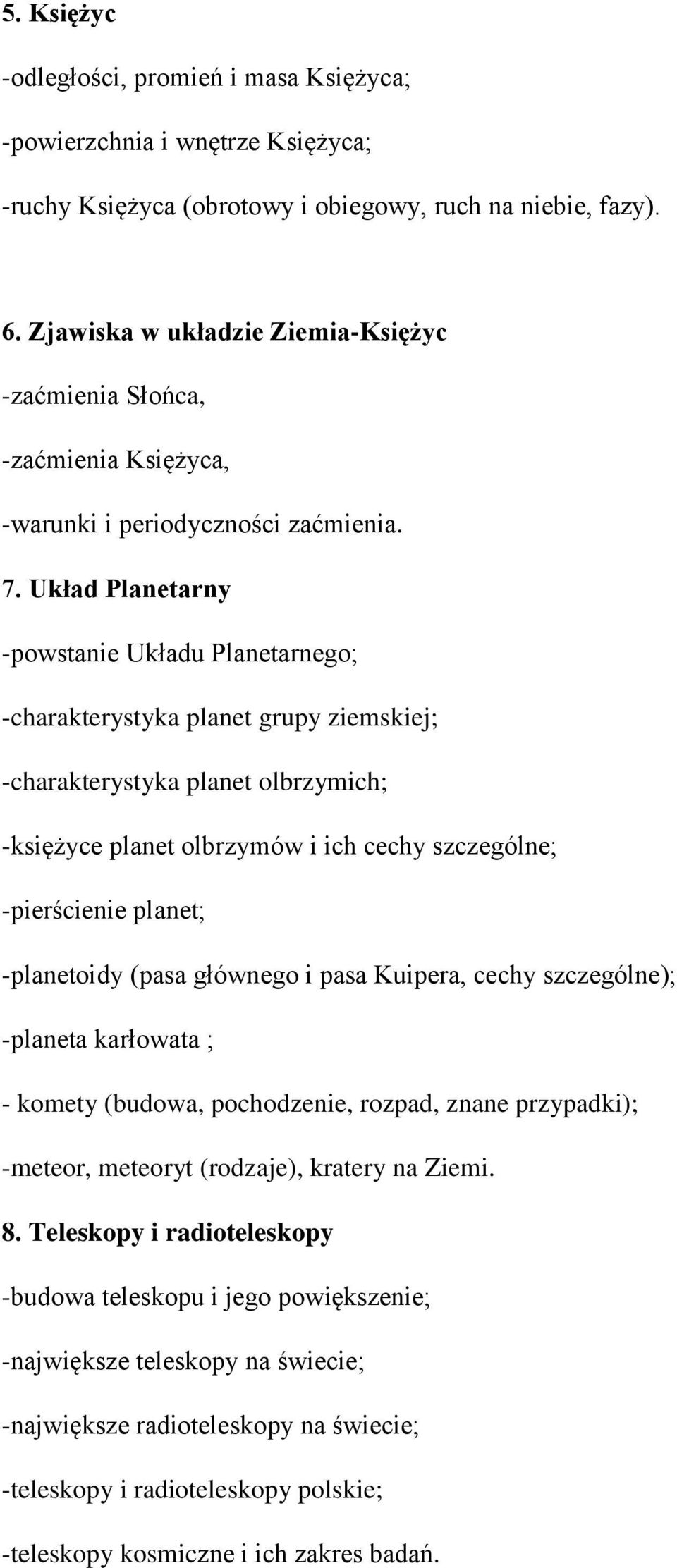 Układ Planetarny -powstanie Układu Planetarnego; -charakterystyka planet grupy ziemskiej; -charakterystyka planet olbrzymich; -księżyce planet olbrzymów i ich cechy szczególne; -pierścienie planet;