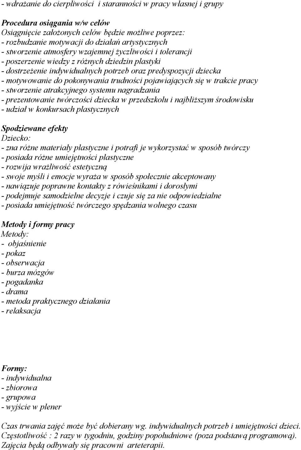 trudności pojawiających się w trakcie pracy - stworzenie atrakcyjnego systemu nagradzania - prezentowanie twórczości dziecka w przedszkolu i najbliższym środowisku - udział w konkursach plastycznych