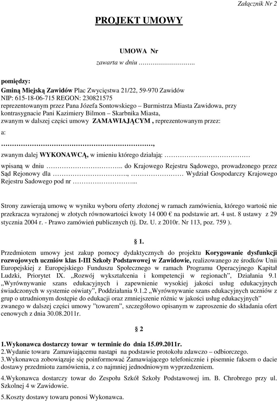 kontrasygnacie Pani Kazimiery Bilmon Skarbnika Miasta, zwanym w dalszej części umowy ZAMAWIAJĄCYM, reprezentowanym przez: a:, zwanym dalej WYKONAWCĄ, w imieniu którego działają: wpisaną w dniu.