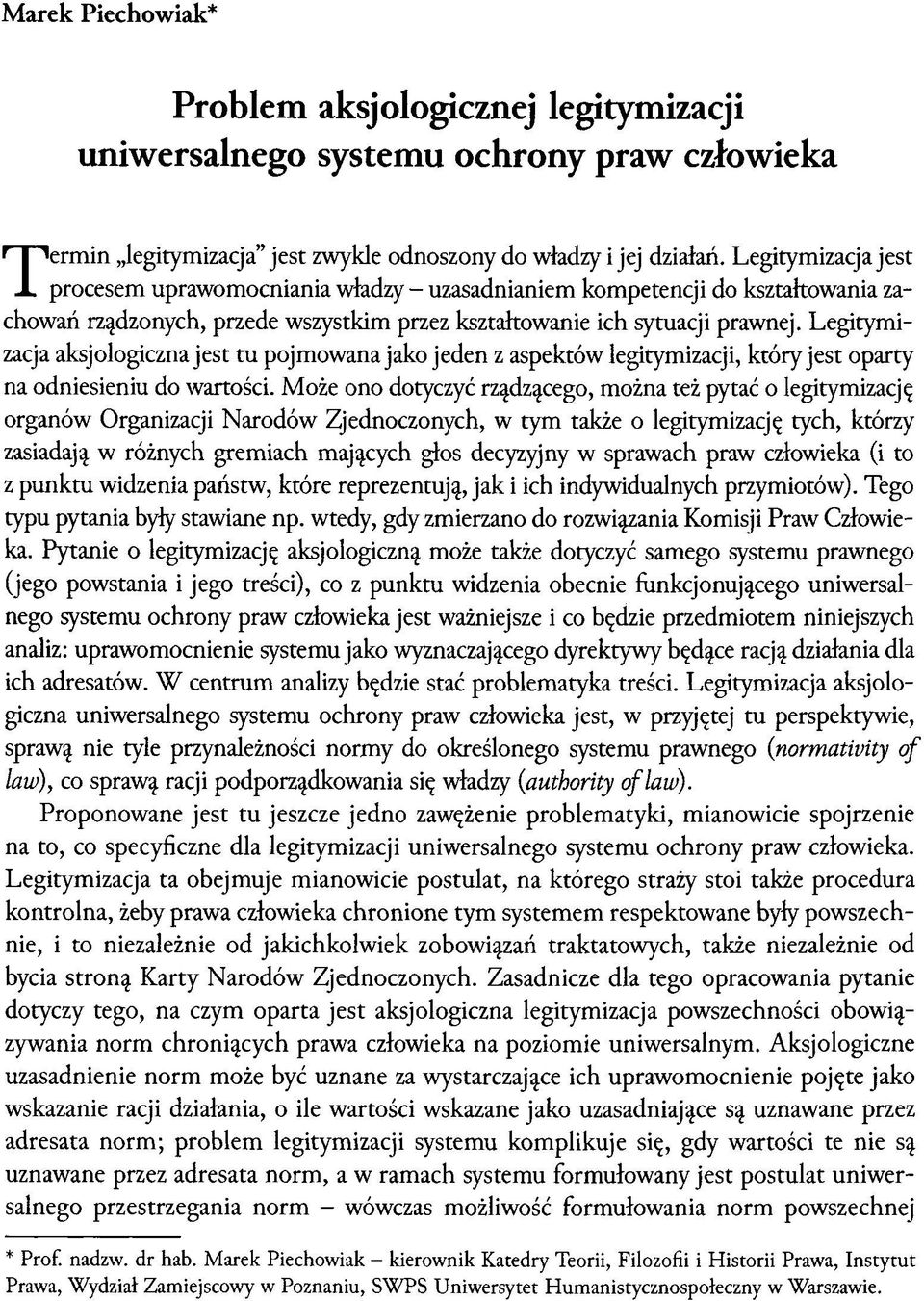 Legitymizacja aksjologiczna jest tu pojmowana jako jeden z aspektów legitymizacji, który jest oparty na odniesieniu do wartości.