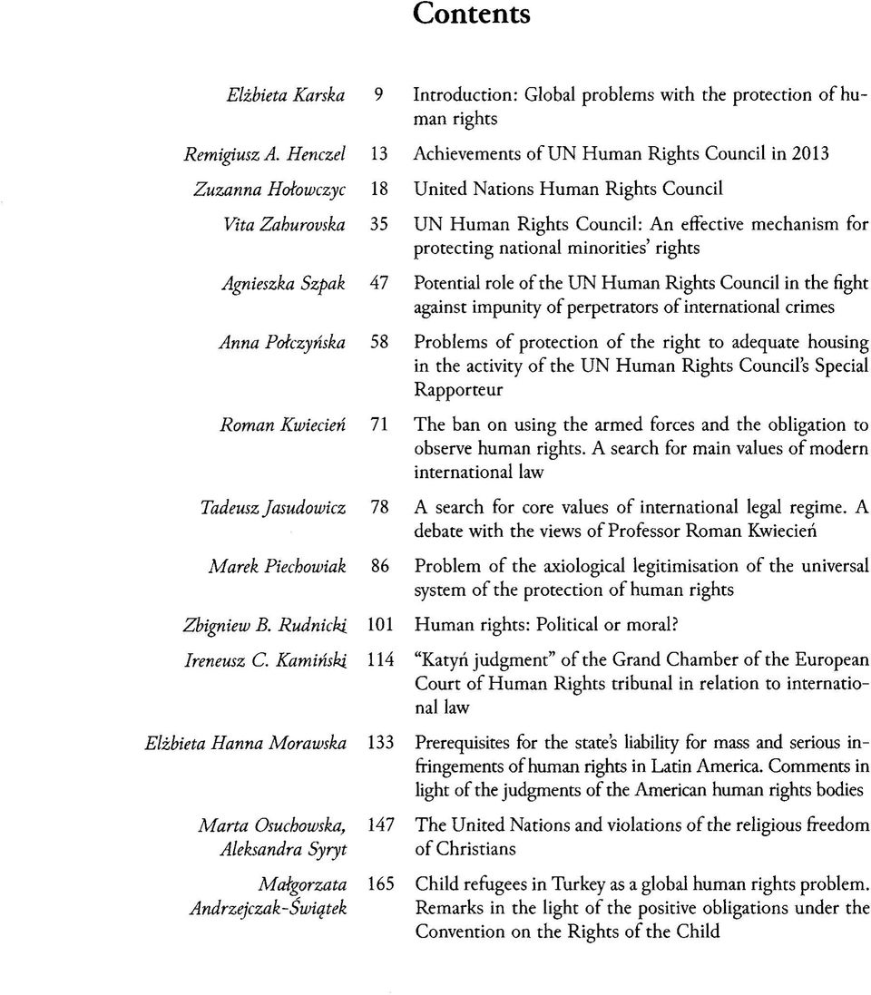 Rights Council in 2013 18 United Nations Human Rights Council 35 UN Human Rights Council: An effective mechanism for protecting national minorities rights 47 Potential role of the UN Human Rights