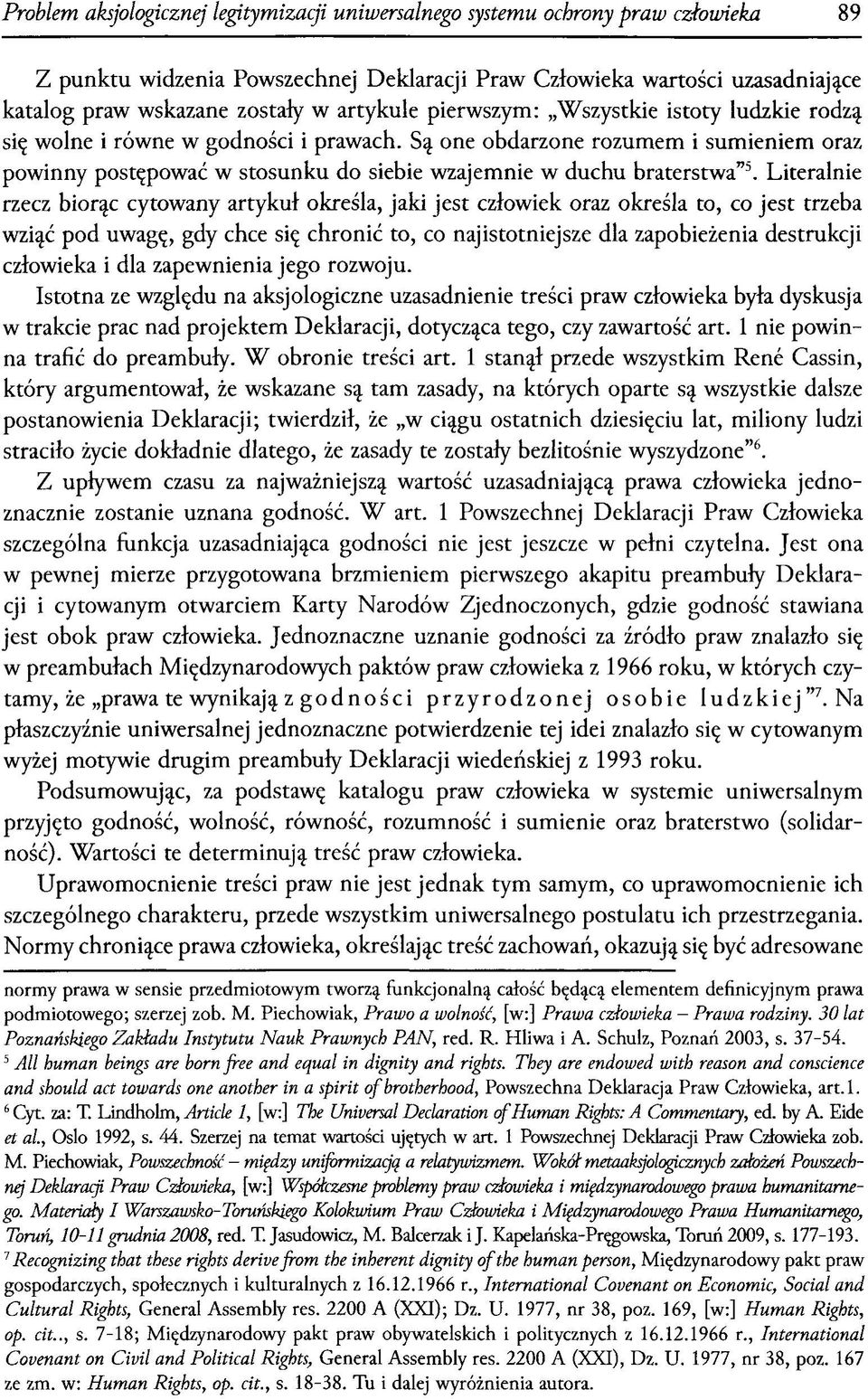 Są one obdarzone rozumem i sumieniem oraz powinny postępować w stosunku do siebie wzajemnie w duchu braterstwa 5.