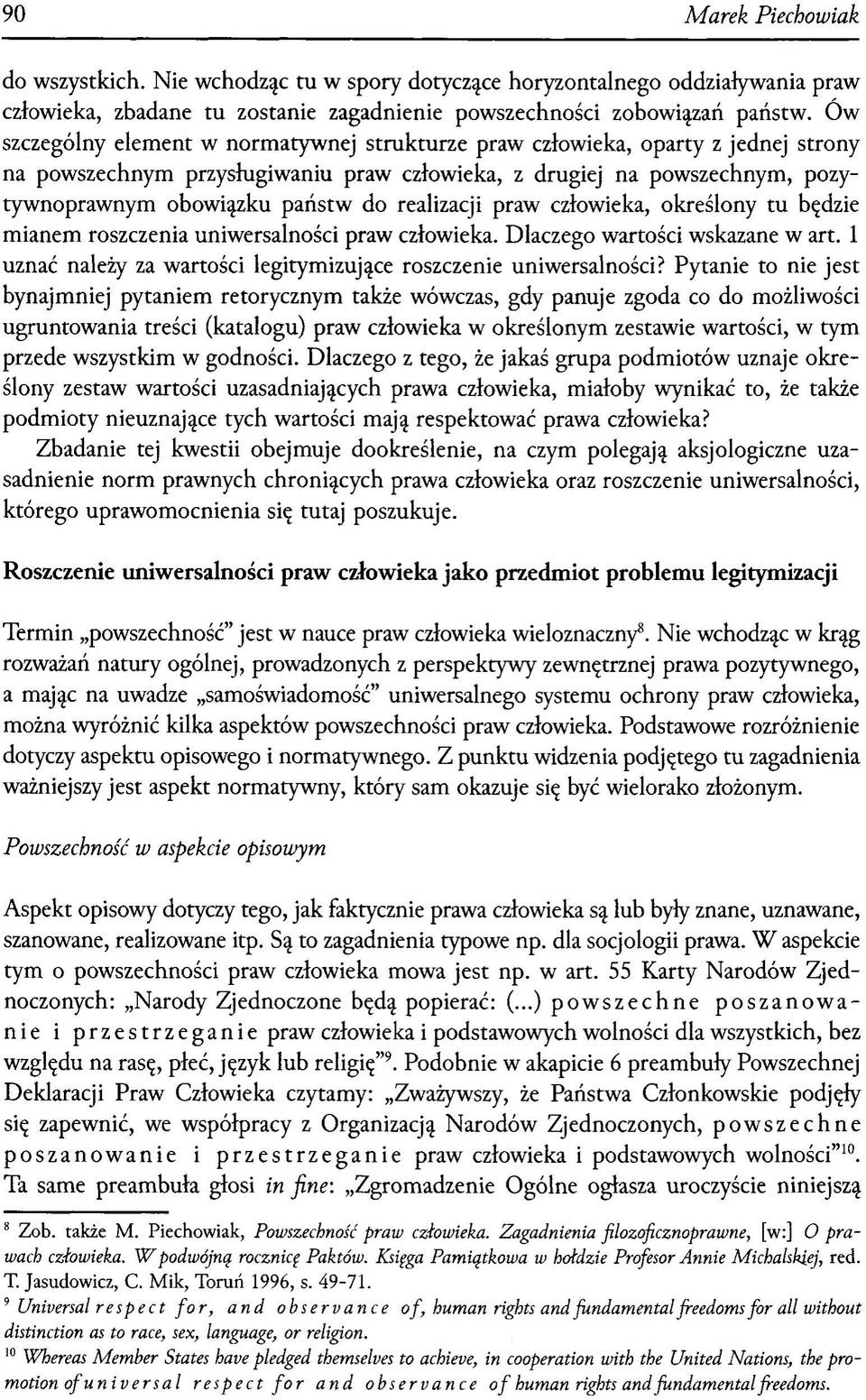 realizacji praw człowieka, określony tu będzie mianem roszczenia uniwersalności praw człowieka. Dlaczego wartości wskazane w art. 1 uznać należy za wartości legitymizujące roszczenie uniwersalności?