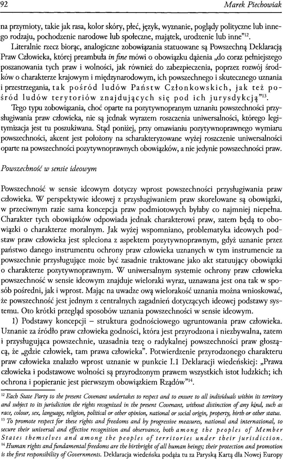 wolności, jak również do zabezpieczenia, poprzez rozwój środków o charakterze krajowym i międzynarodowym, ich powszechnego i skutecznego uznania i przestrzegania, ta k pośród ludów Państw