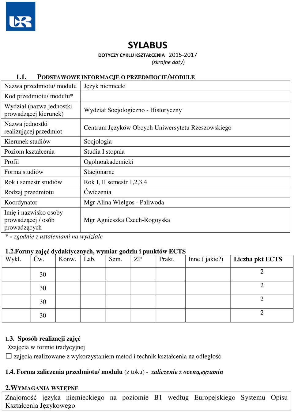 realizującej przedmiot Kierunek studiów Poziom kształcenia Profil Forma studiów Wydział Socjologiczno - Historyczny Centrum Języków Obcych Uniwersytetu Rzeszowskiego Socjologia Studia I stopnia