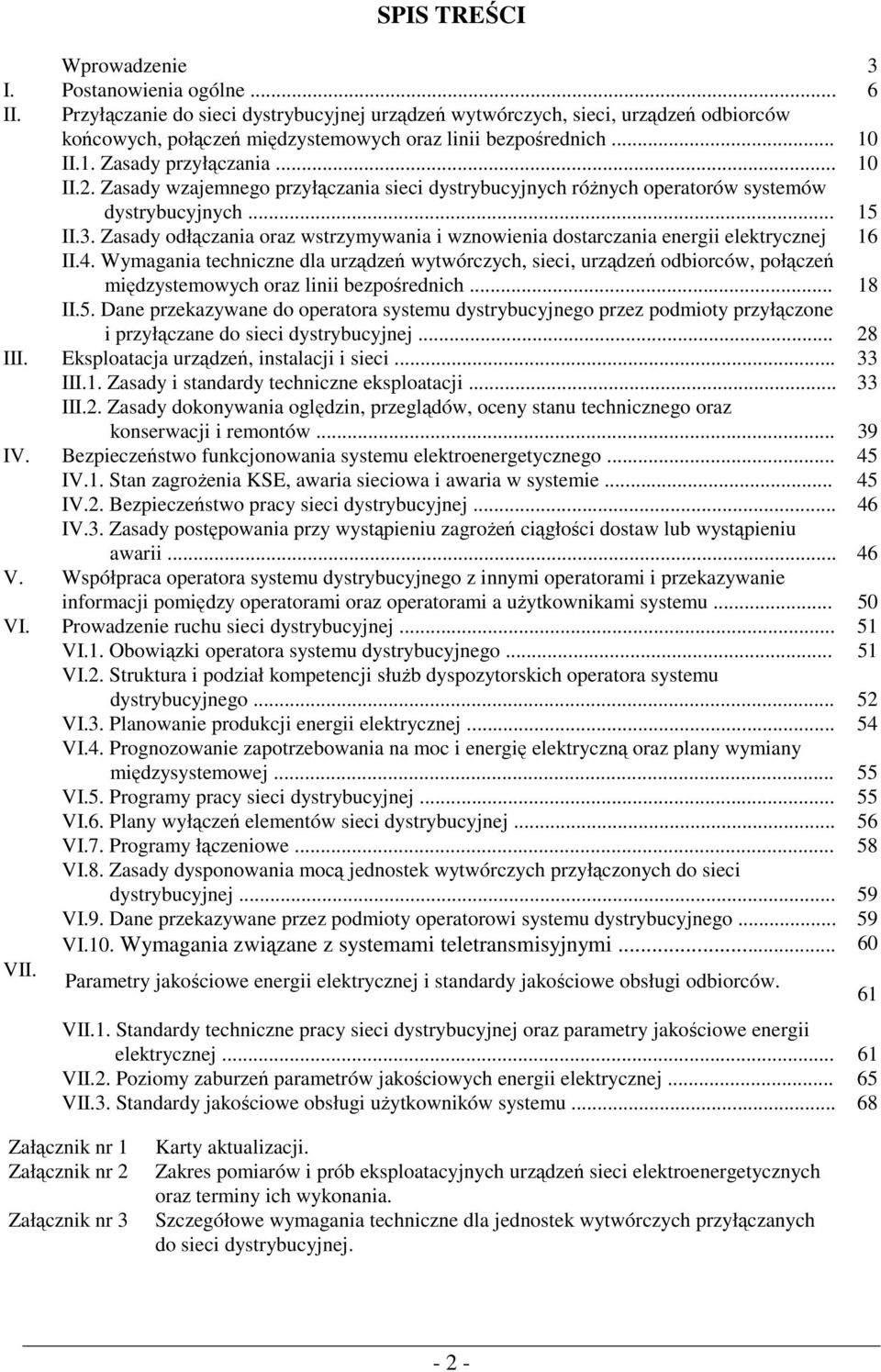 Zasady wzajemnego przyłączania sieci dystrybucyjnych róŝnych operatorów systemów dystrybucyjnych... 15 II.3. Zasady odłączania oraz wstrzymywania i wznowienia dostarczania energii elektrycznej 16 II.