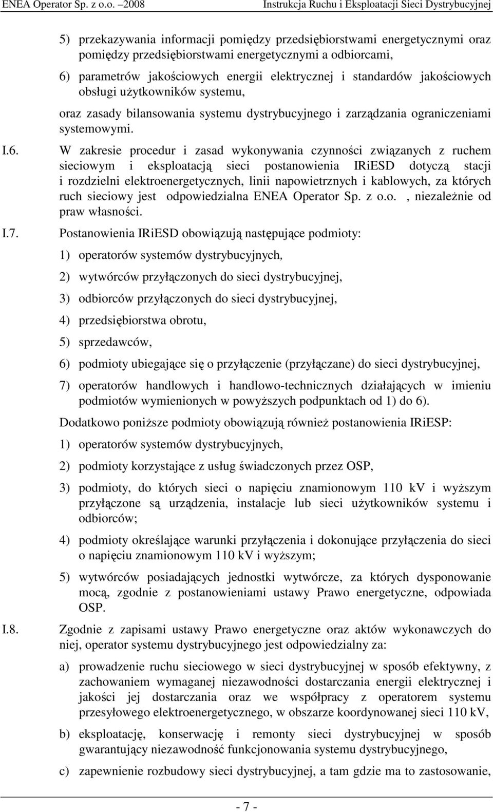 jakościowych obsługi uŝytkowników systemu, oraz zasady bilansowania systemu dystrybucyjnego i zarządzania ograniczeniami systemowymi.