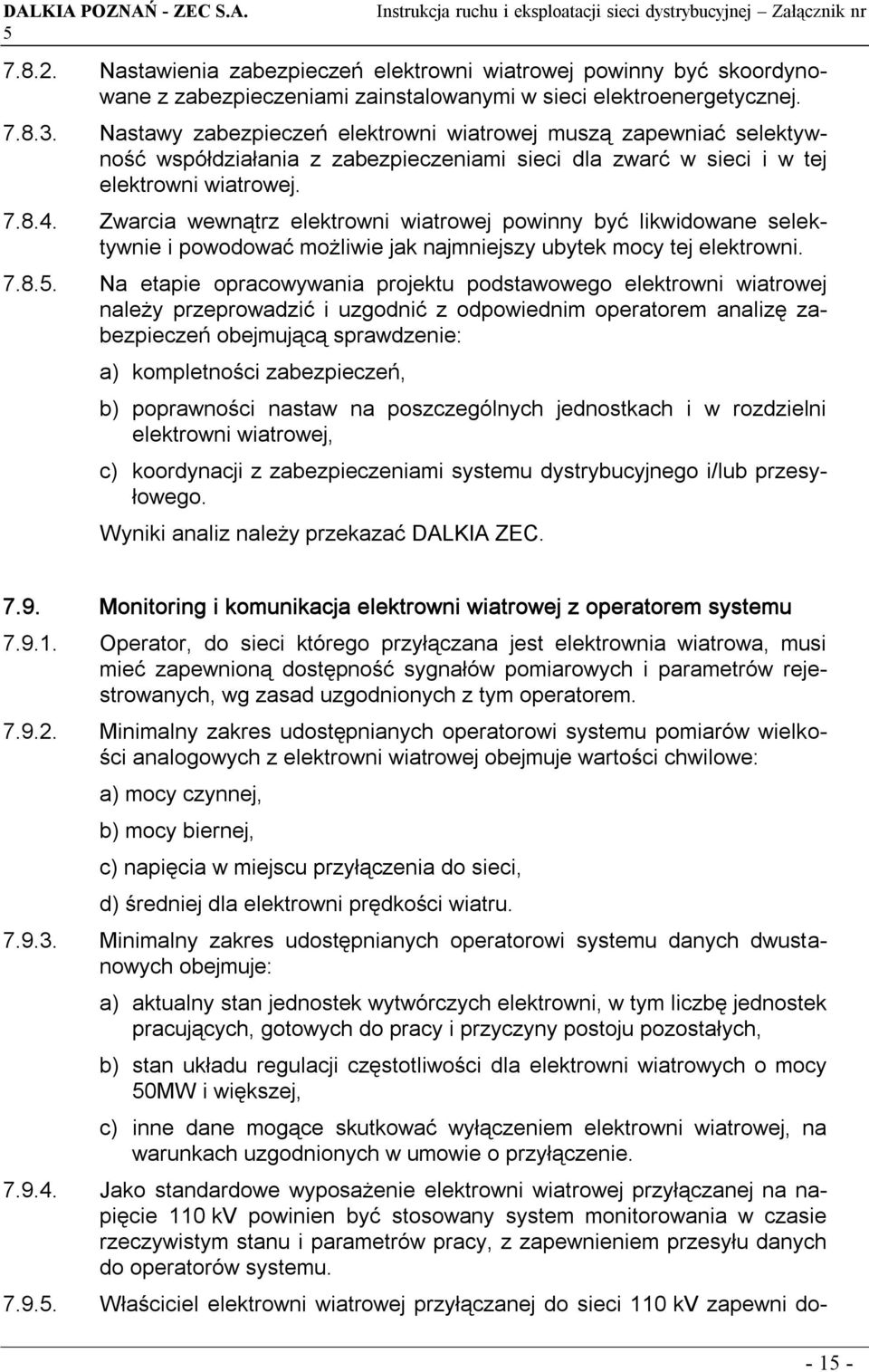 Zwarcia wewnątrz elektrowni wiatrowej powinny być likwidowane selektywnie i powodować możliwie jak najmniejszy ubytek mocy tej elektrowni. 7.8.