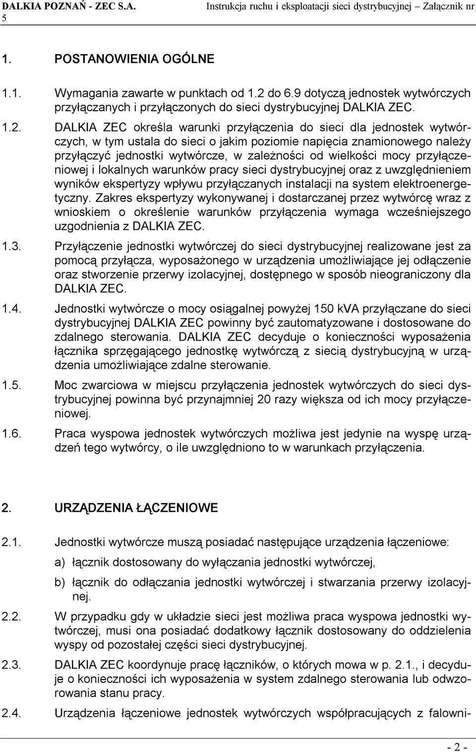 DALKIA ZEC określa warunki przyłączenia do sieci dla jednostek wytwórczych, w tym ustala do sieci o jakim poziomie napięcia znamionowego należy przyłączyć jednostki wytwórcze, w zależności od