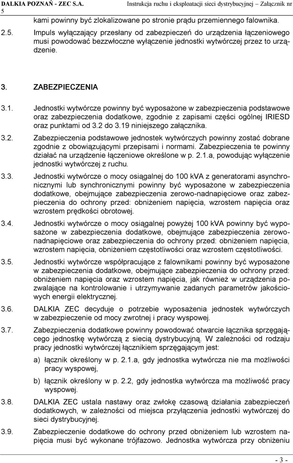 Jednostki wytwórcze powinny być wyposażone w zabezpieczenia podstawowe oraz zabezpieczenia dodatkowe, zgodnie z zapisami części ogólnej IRIESD oraz punktami od 3.2 