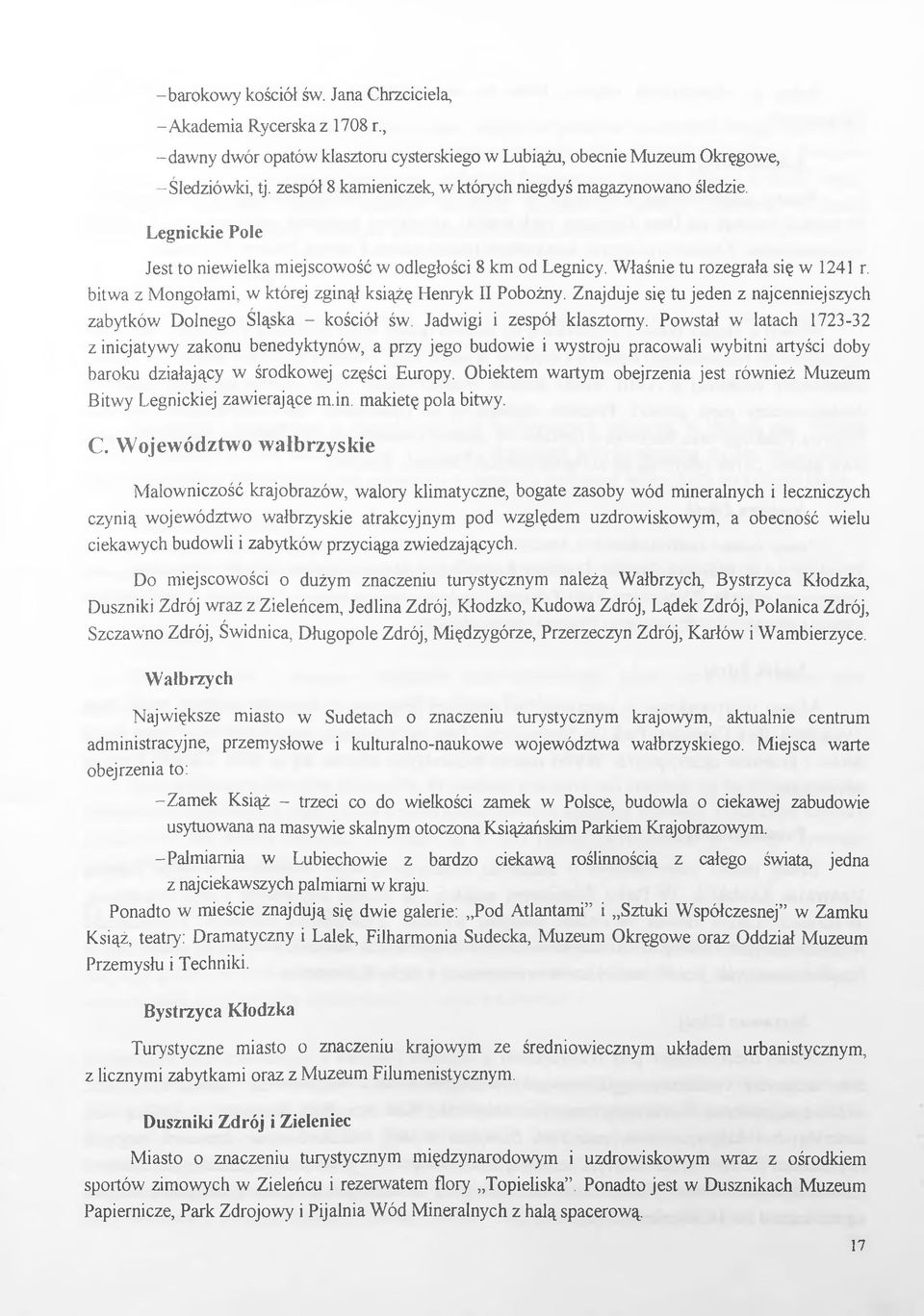 bitwa z Mongołami, w której zginął książę Henryk II Pobożny. Znajduje się tu jeden z najcenniejszych zabytków Dolnego Śląska - kościół św. Jadwigi i zespól klasztorny.
