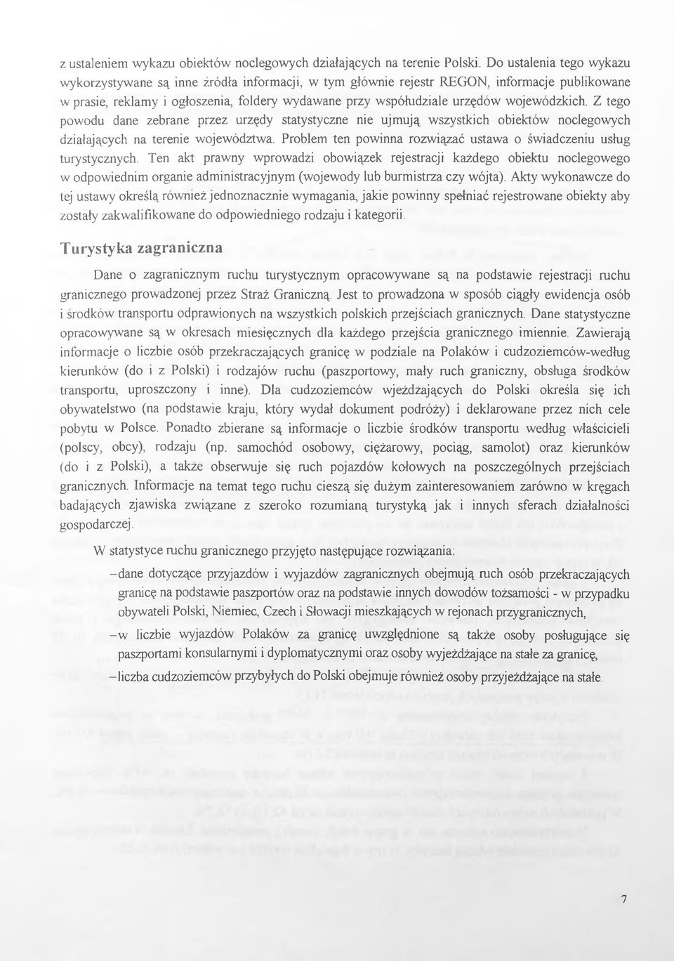 wojewódzkich. Z tego powodu dane zebrane przez urzędy statystyczne nie ujmują wszystkich obiektów noclegowych działających na terenie województwa.