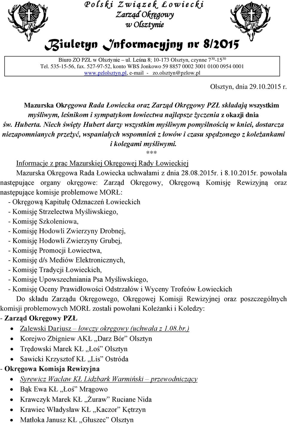Mazurska Okręgowa Rada Łowiecka oraz Zarząd Okręgowy PZŁ składają wszystkim myśliwym, leśnikom i sympatykom łowiectwa najlepsze życzenia z okazji dnia św. Huberta.