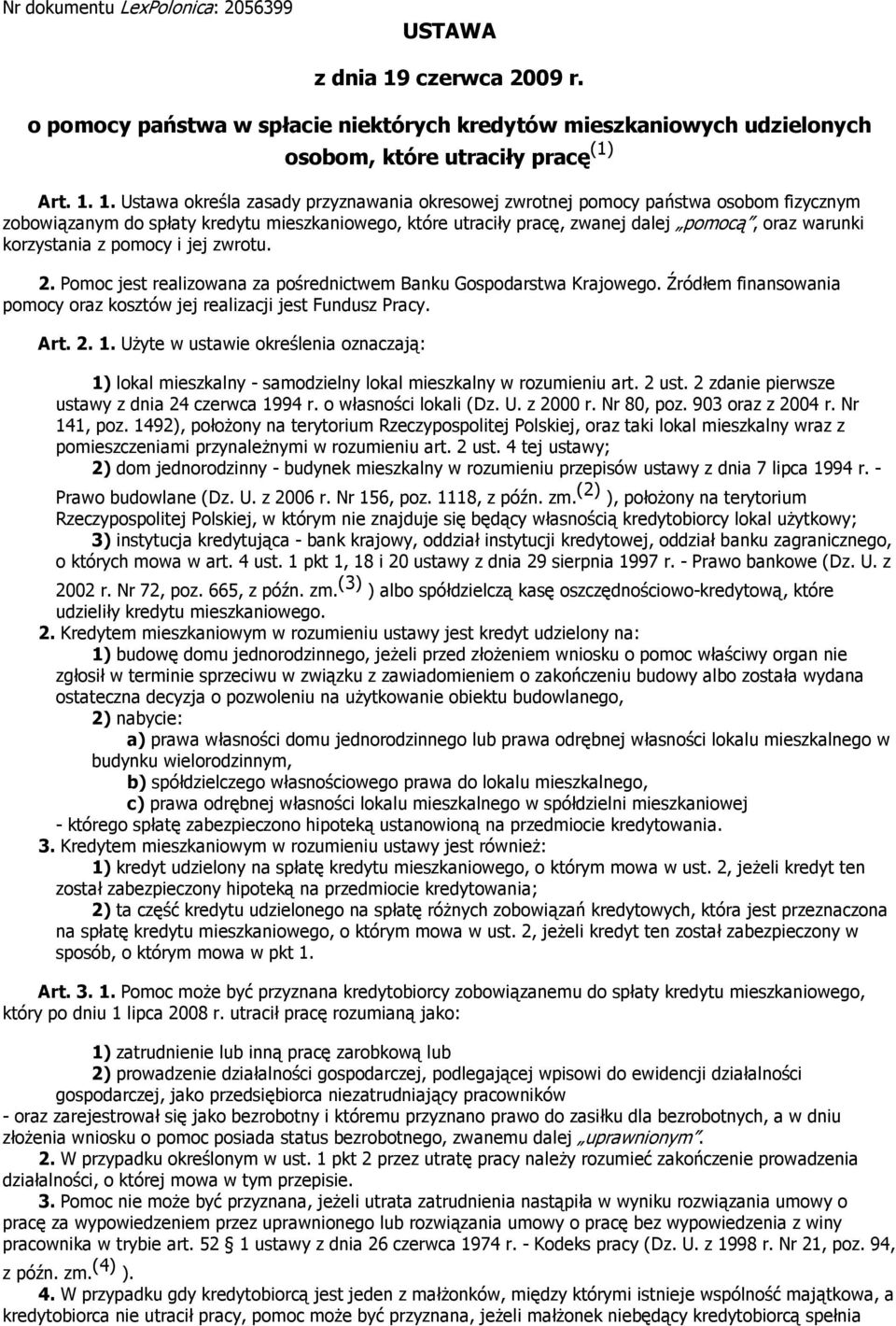 1. Ustawa określa zasady przyznawania okresowej zwrotnej pomocy państwa osobom fizycznym zobowiązanym do spłaty kredytu mieszkaniowego, które utraciły pracę, zwanej dalej pomocą, oraz warunki