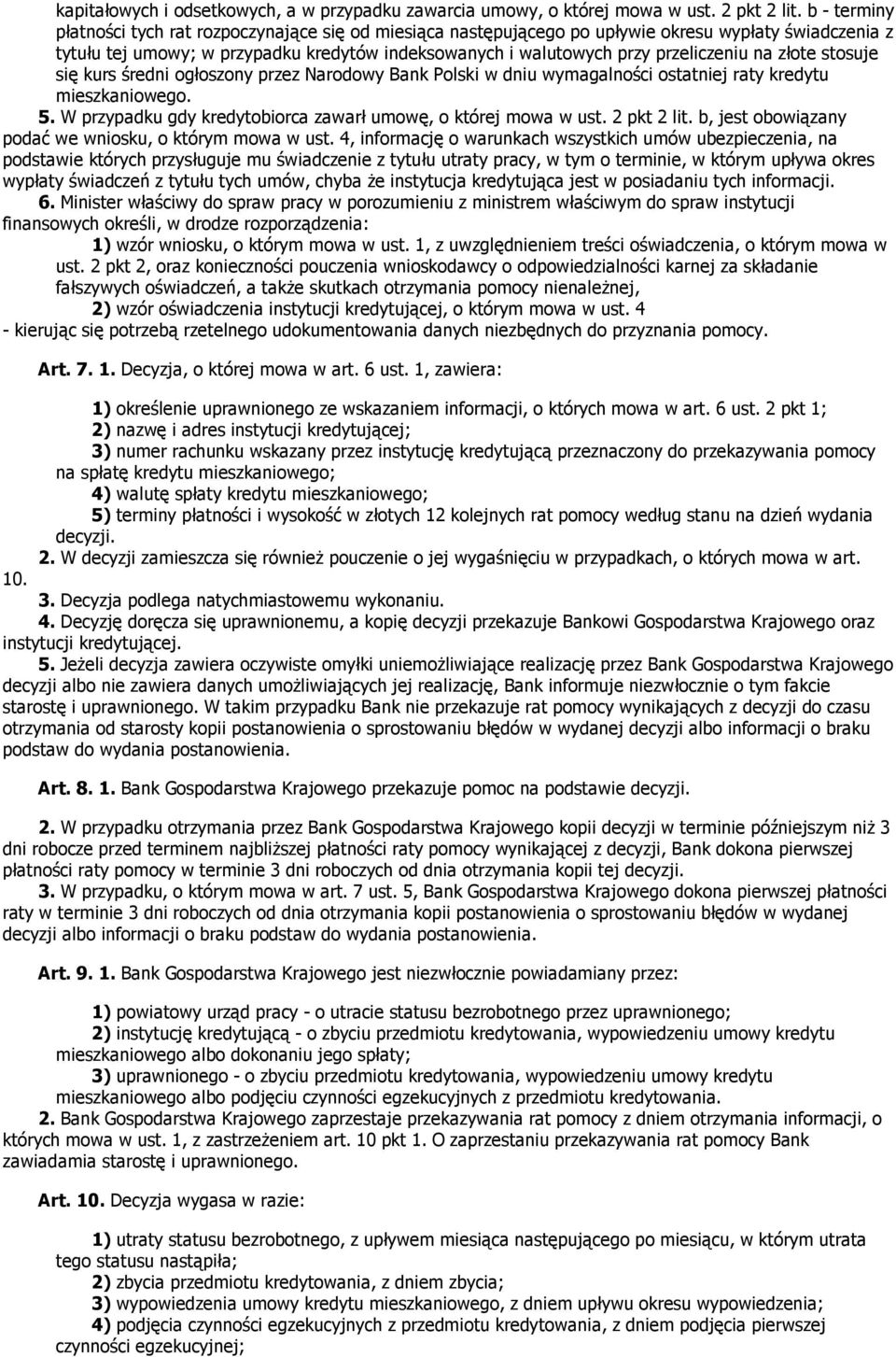 na złote stosuje się kurs średni ogłoszony przez Narodowy Bank Polski w dniu wymagalności ostatniej raty kredytu mieszkaniowego. 5. W przypadku gdy kredytobiorca zawarł umowę, o której mowa w ust.