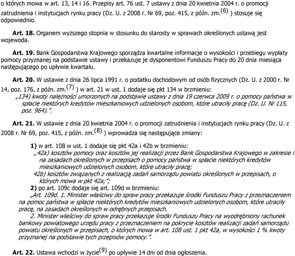 Bank Gospodarstwa Krajowego sporządza kwartalne informacje o wysokości i przebiegu wypłaty pomocy przyznanej na podstawie ustawy i przekazuje je dysponentowi Funduszu Pracy do 20 dnia miesiąca